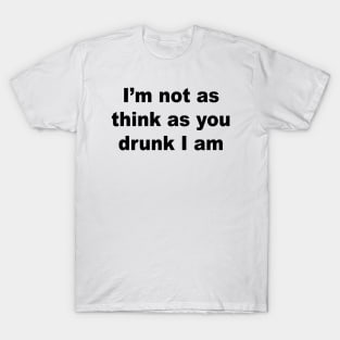 I'm Not As Drunk T-Shirt